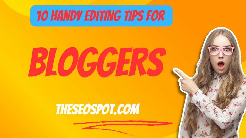 10 Unqiue Editing Tips for Bloggers – Improve Quality Of Your Content
