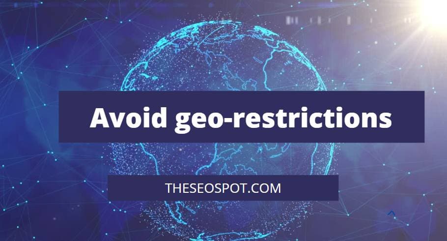 Avoid geo-restrictions and access content that is blocked in your region