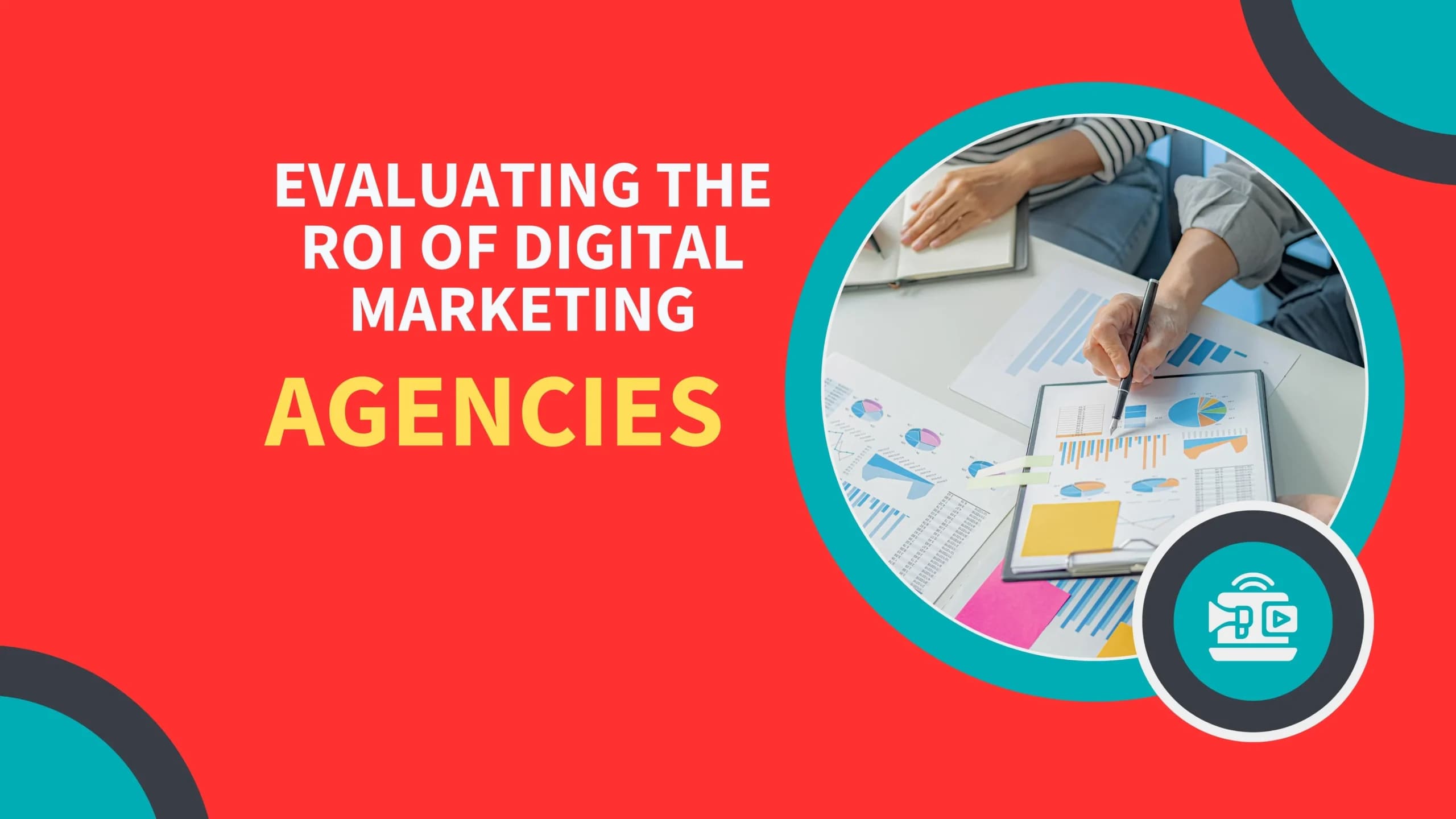 Evaluating the ROI of Digital Marketing Agencies: A Comprehensive Guide